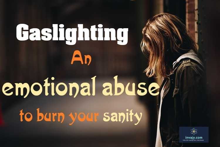 Gaslighting : An Emotional Abuse To Burn Your Sanity | InvajyC
