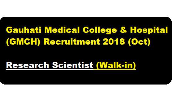 Gauhati Medical College & Hospital (GMCH) Recruitment 2018 (Oct) | Research Scientist