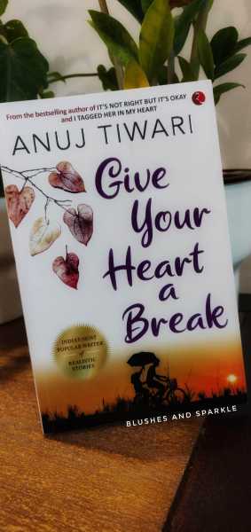 Give Your Heart A Break By Anuj Tiwari - Book Review