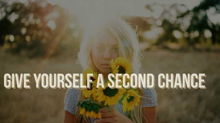 Give Yourself A Second Chance!!! - A Life Less Ordinary With SauraBhavna