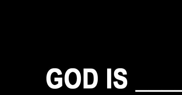 God Is...