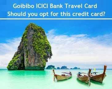Goibibo ICICI Bank Travel Card - Should You Opt For This Credit Card?