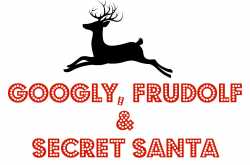 Googly, Frudolf & Secret Santa