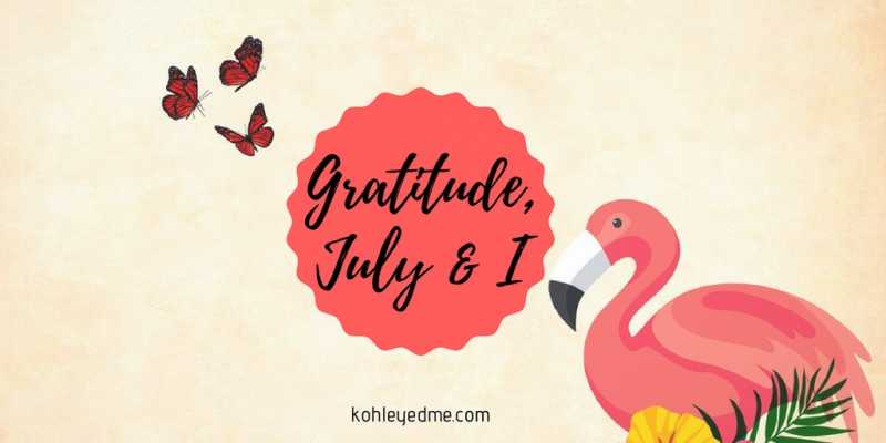 Gratitude: July & I | Kohl Eyed Me