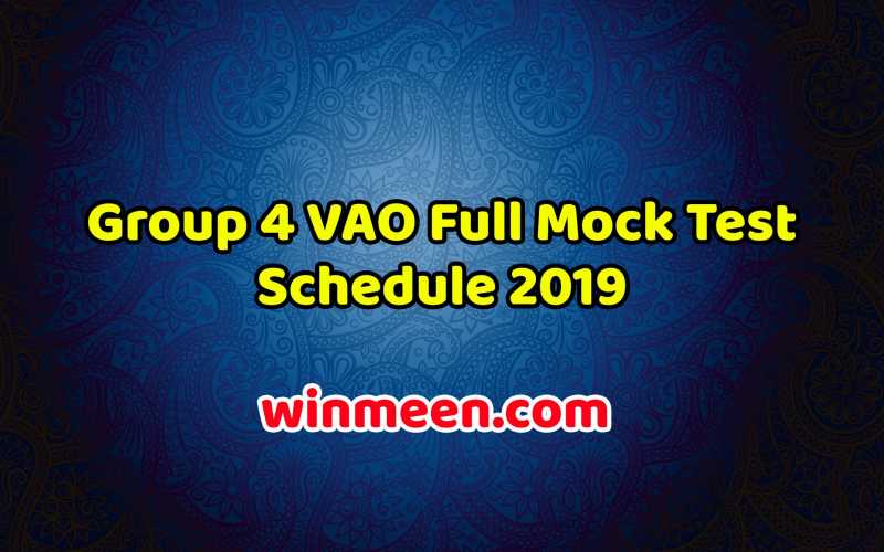 Group 4 VAO Full Mock Test Schedule 2019 - WINMEEN