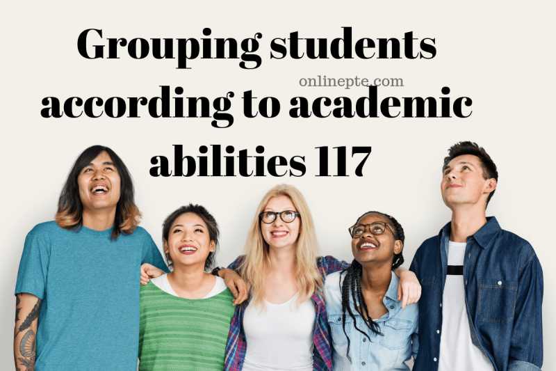 Grouping Students According To Academic Abilities 117 - Online PTE