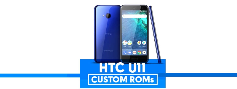 HTC U11 Custom ROMs [List] - Improve Battery & Performance (Updated) - Extra Catchy