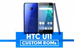 HTC U11 Custom ROMs [List] - Improve Battery & Performance (Updated) - Extra Catchy