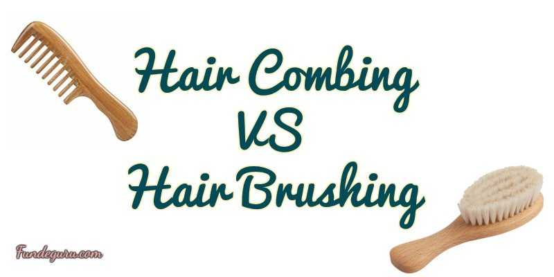 Hair Combing Vs Hair Brushing - FundeGuru