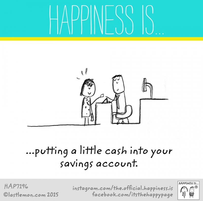 Happiness Is .. Cash In Your Savings Account