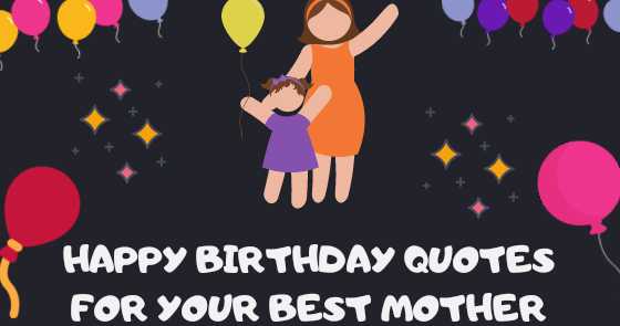 Happy Birthday, Mom! Best Quotes Or Wishes For Your Best Mother In This Planet