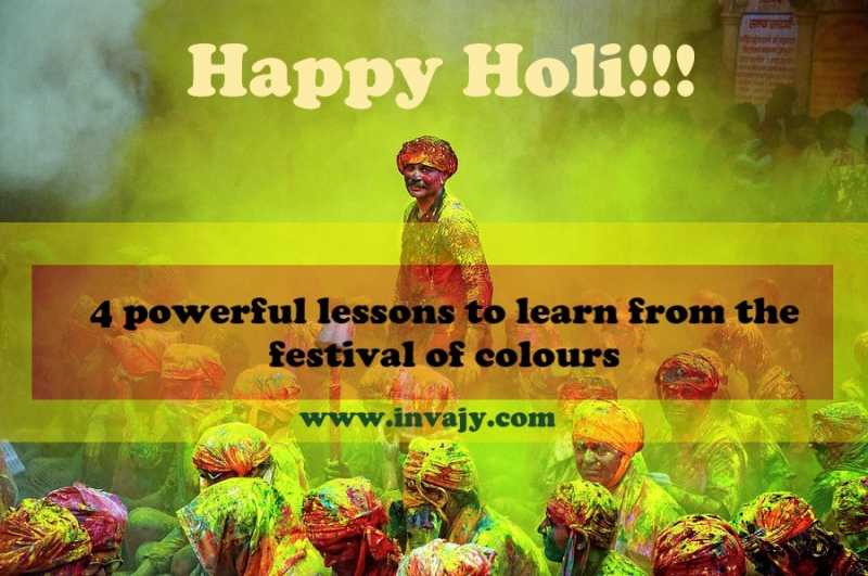 Happy Holi !!! 4 Lessons To Learn From The Festival Of Colors | Invajy