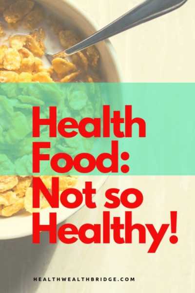 Health Food Not So Healthy:Myth Of Food Labels #BlogchatterAtoZ - Healthwealthbridge