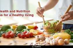 Health and Nutrition Tips for a Healthy Living