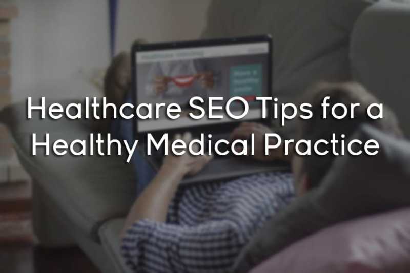 Healthcare SEO Tips For A Healthy Medical Practice
