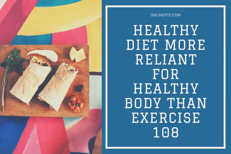 Healthy Diet More Reliant For Healthy Body Than Exercise 108 - Online PTE