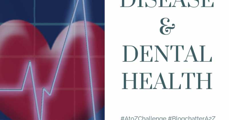 Heart Diseases & Oral Health (April A To Z Blogging Challenge 2019)