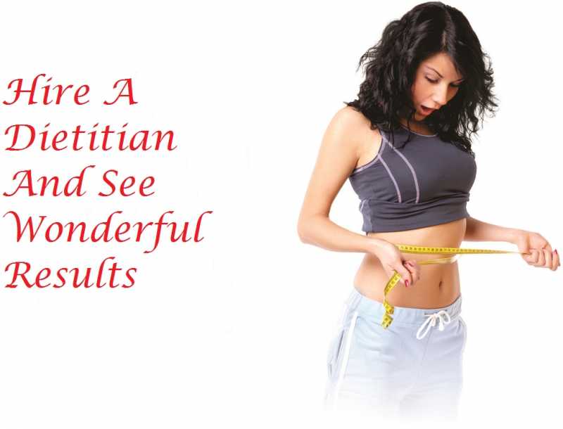 Hire A Dietitian To See Wonderful Results