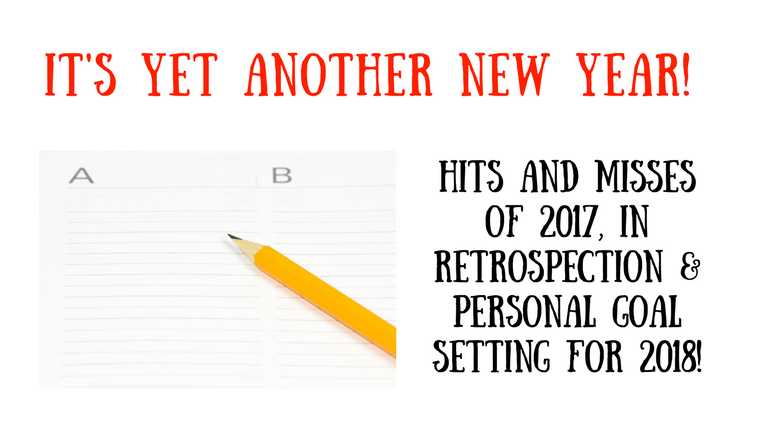 Hits And Misses Of 2017, In Retrospection, And Goal Setting For 2018!
