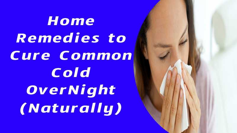 Home Remedies To Cure Common Cold OverNight(Naturally)