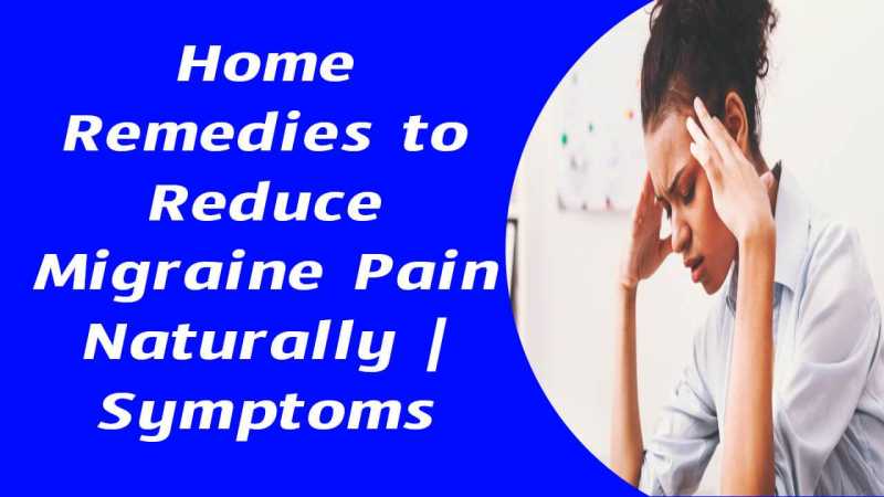 Home Remedies To Reduce Migraine Pain Naturally | Symptoms