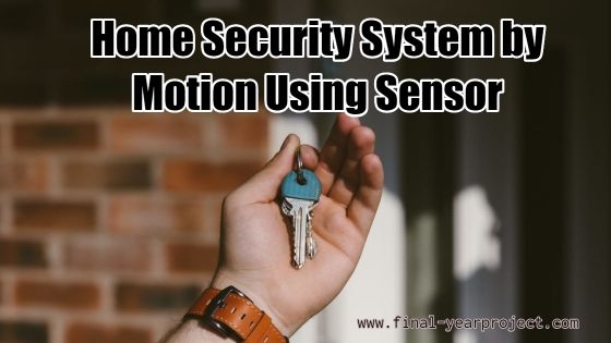 Home Security System By Motion Using Sensor