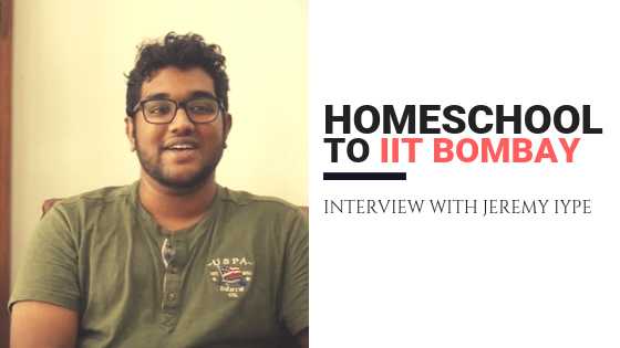 Homeschool To IIT Bombay | Interview With Jeremy Iype