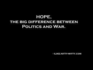 Hope The Big Difference Between Politics And War