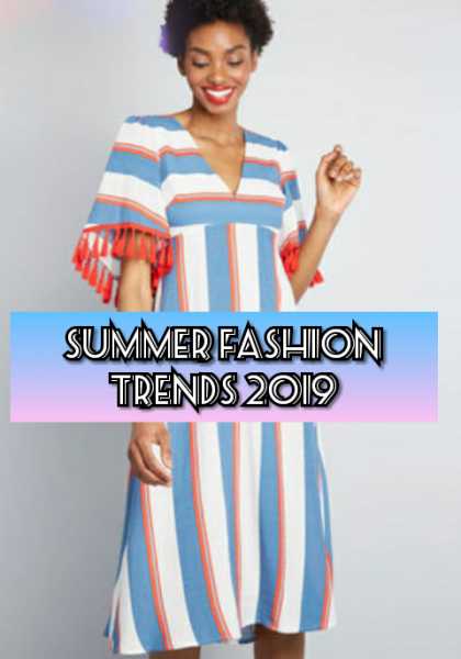 Hottest Summer Fashion Trends In 2019