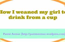 How I weaned my girl to drink from a cup