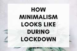 How Lockdown is turning us towards Minimalism? -