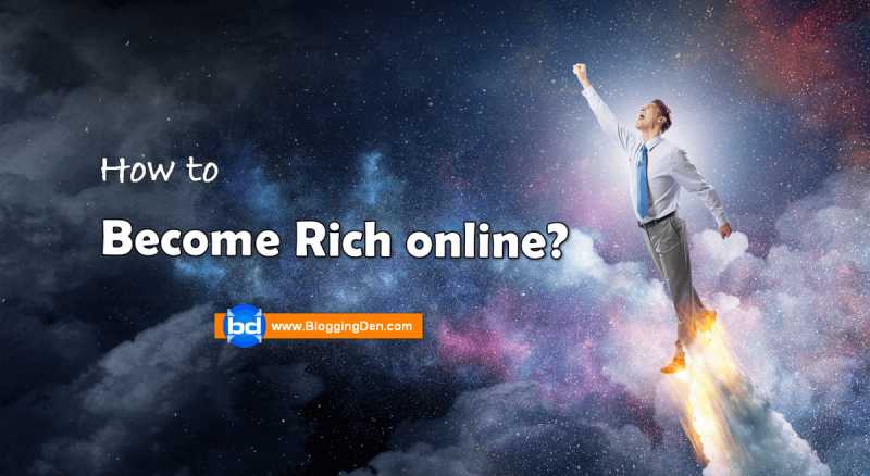 How To Become Rich Online Quickly And Easily? (10+ Methods)