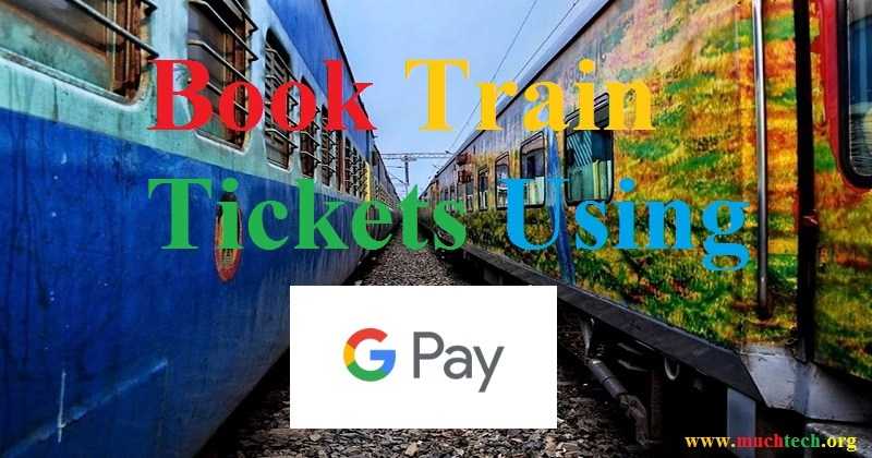 How To Book IRCTC Train Tickets Using Google Pay