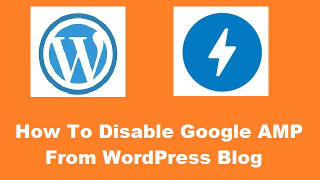 How To Disable Google AMP From WordPress Blog - Instapkd