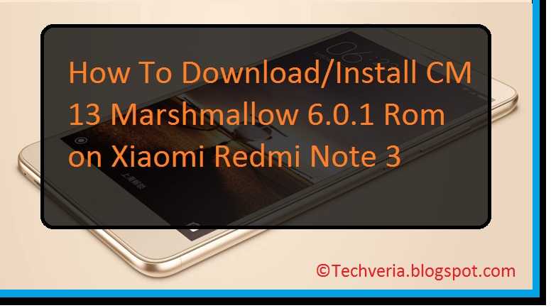 How To Download/Install CM13 Android Marshmallow 6.0.1 Rom On Xiaomi Redmi Note 3 [kenzo] {Guide}