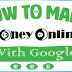 How To Earn Money Online With Google - 100$+ Daily