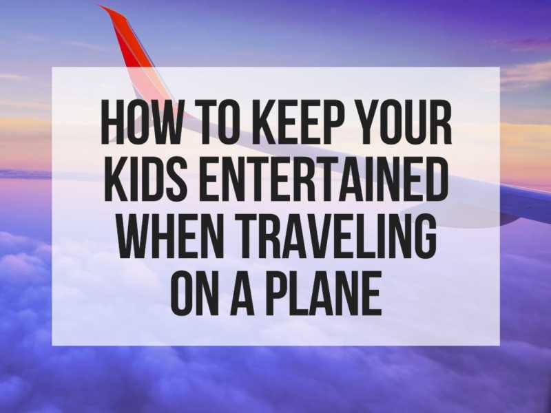 How To Entertain Your Kids During Flying - Flavorsofworld.com