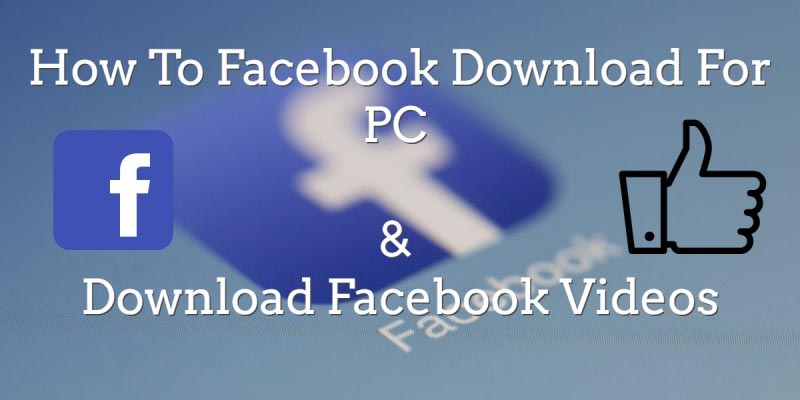 How To Facebook Download For PC And Download Facebook Videos