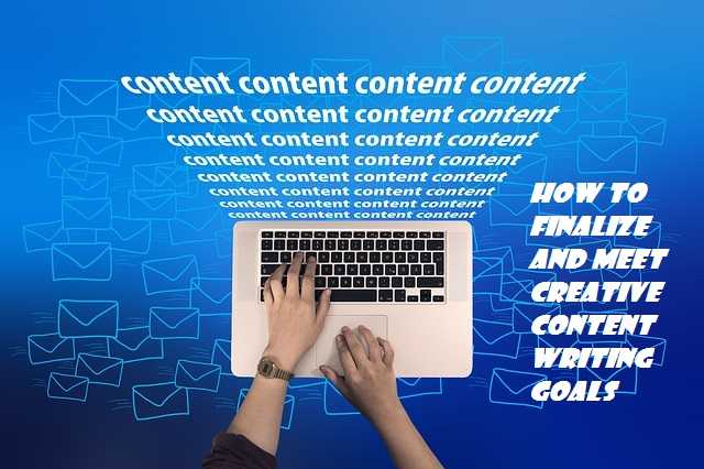 How To Finalize And Meet Creative Content Writing Goals