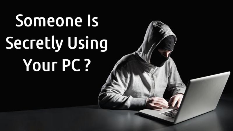 How To Find Out If Someone Is Secretly Using Your PC