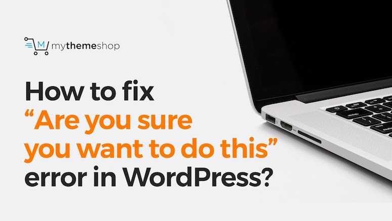 How To Fix âAre You Sure You Want To Do Thisâ Error In WordPress? - Video Tutorial