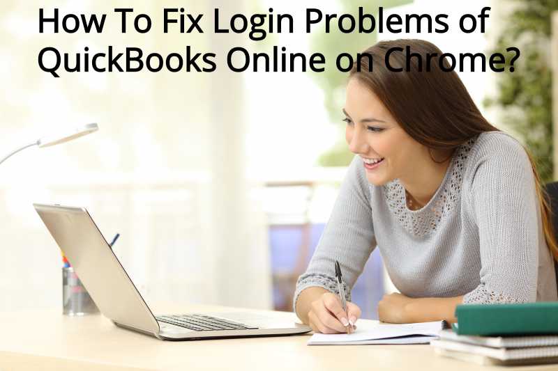 How To Fix Login Problems Of QuickBooks Online On Chrome?