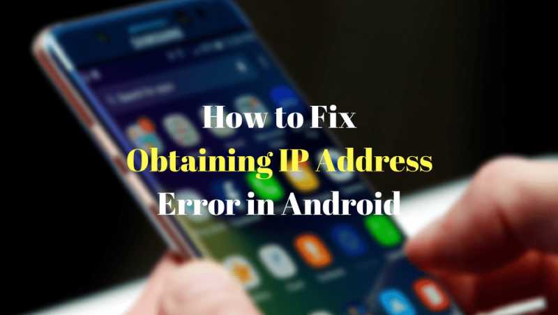 How To: Fix "Obtaining IP Address" Error On Android