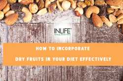 How To Incorporate Dry Fruits In Your Diet Effectively? - InlifeHealthCare