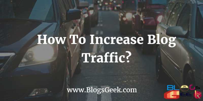 How To Increase Your Blog Traffic? [ Long Term Strategies ] - BlogsGeek
