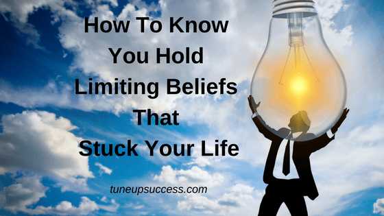 How To Know You Hold Limiting Beliefs That Stuck Your Life