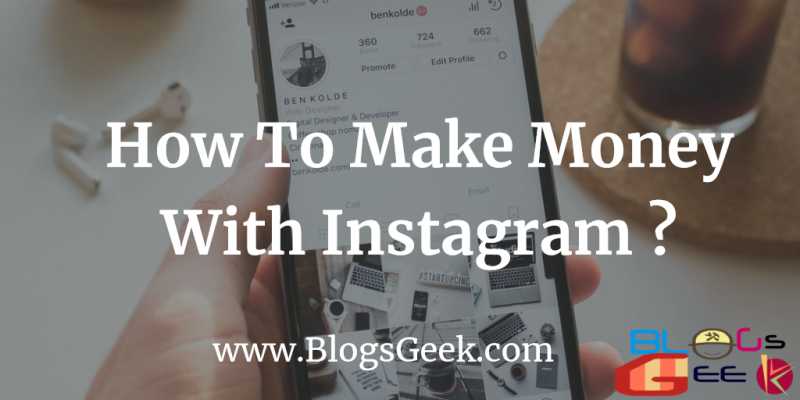 How To Make Money On Instagram 2018? - BlogsGeek