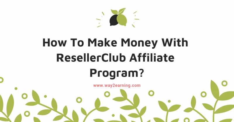 How To Make Money With ResellerClub Affiliate Program?