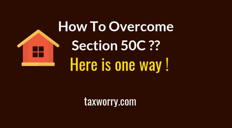 How To Overcome Section 50C ?? Here Is One Way | Taxworry.com