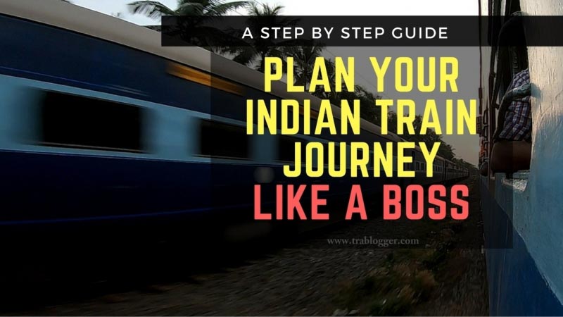 How To Plan Your Indian Train Journey Like A Boss : Step By Step Guide - Trablogger